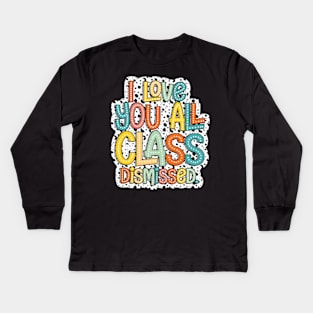 I Love You All Class Dismissed, Groovy Teacher, Last Day Of School, Teacher Life, Test Day, Rock The Test Kids Long Sleeve T-Shirt